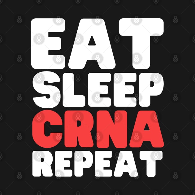 Eat Sleep Certified Registered Nurse Anesthetist Repeat by HobbyAndArt