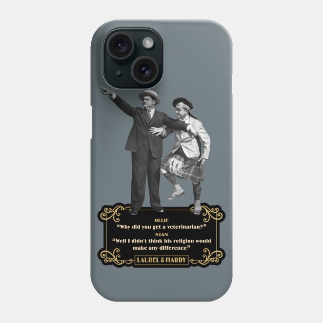 Laurel & Hardy Quotes: Ollie 'Why Did You Get A Veterinarian?” Stan “Well I Didn’t Think His Religion Would Make Any Difference' Phone Case by PLAYDIGITAL2020