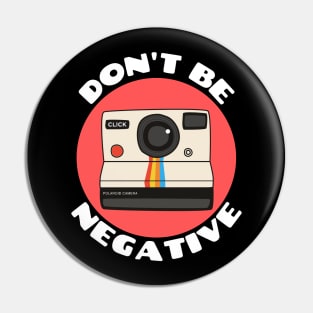 Don't Be Negative | Camera Pun Pin