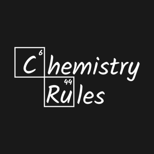 Chemistry Rules T-Shirt