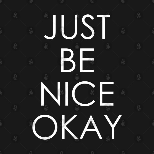 Just Be Nice Okay by Oyeplot