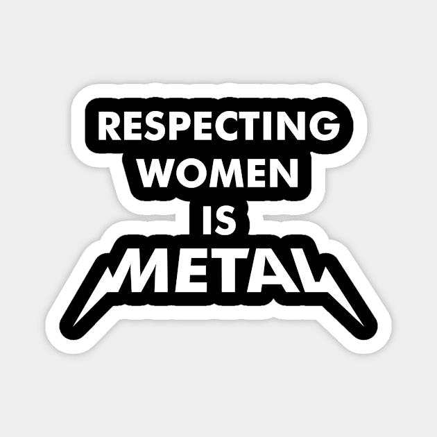 Respecting Women is Metal Magnet by Dopamine Creative