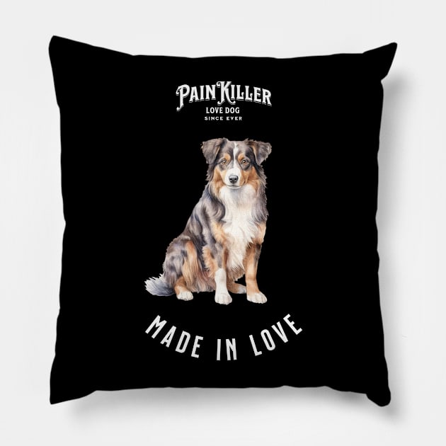 Australian Shepherd  Painkiller made in love Pillow by DavidBriotArt