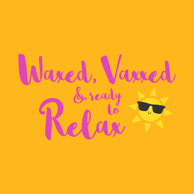 Waxed Vaxxed and Ready to Relax by stacreek