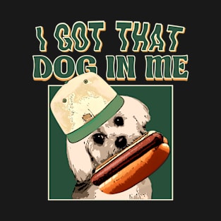 I Got That Dog In Me // Funny Retro Style T-Shirt