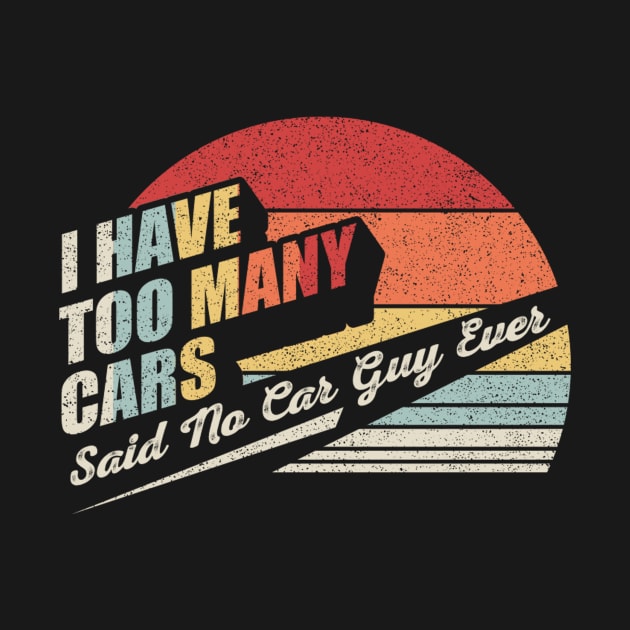 I Have Too Many Cars Said No Car Guy Ever Funny Car Mechanic Mom Wife Mother's Day Gift by SomeRays