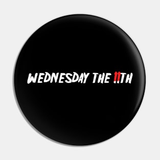 Wednesday The 11th (2 days before Friday the 13th) Pin