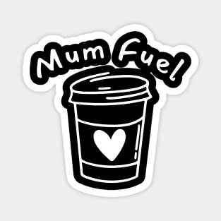 Mum Fuel. Funny Mum Life and Coffee Lover Quote. Magnet