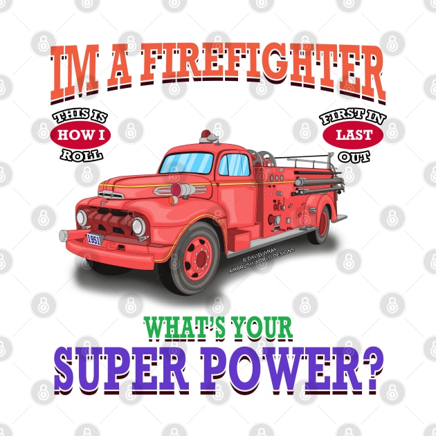 I'm A Firefighter What's Your Super Power Fire Truck Novelty Gift by Airbrush World