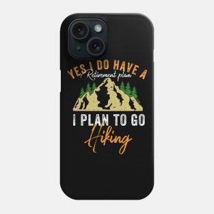 Yes I Do Have A Retirement Plan I plan To Go Hiking Phone Case