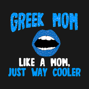 Greek Mom Like a Mom, Just Way Cooler T-Shirt