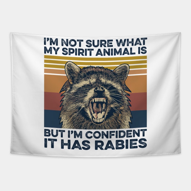 Funny Raccoon I'm Not Sure What My Spirit Animal Is But I'm Confident it Has Rabies Tapestry by cobiepacior