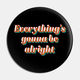 Everything's Gonna Be Alright Pin