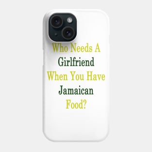 Who Needs A Girlfriend When You Have Jamaican Food? Phone Case