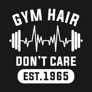 Funny Workout Gifts Heart Rate Design Gym Hair Dont Care EST 1965 T-Shirt