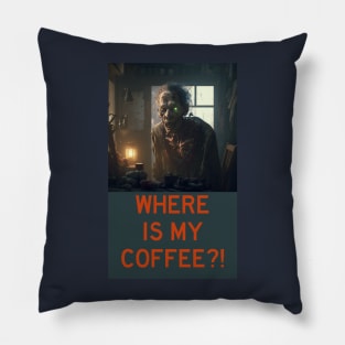 WHERE IS MY COFFEE?! Pillow