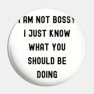 funny I Am Not Bossy I Just Know What You Should Be Doing Pin