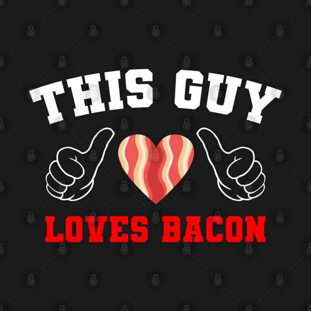 Discover this guy loves - Bacon Lover - T-Shirt