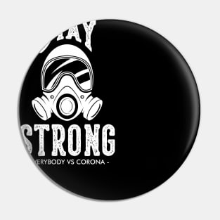 stay strong -EVERYBODY VS CORONA - T-Shirt Pin