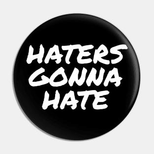 Haters gonna hate Pin