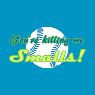 You're Killing Me Smalls T-Shirt