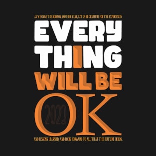 Everything Is Fine = Everything Will be Fine T-Shirt