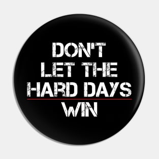 Don't Let The Hard Days Win Funny Quote Pin