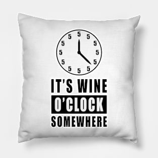 It's Wine O'Clock Somewhere - Funny Pillow