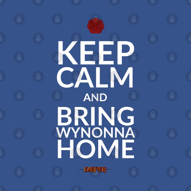 Keep Calm and Bring Wynonna Home - Wynonna Earp by SurfinAly Design 