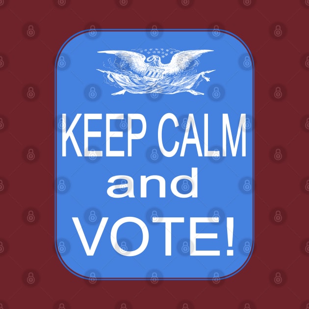 Keep Calm and VOTE! by Jan4insight TeeStore