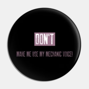 Don't make me use my mechanic voice Pin