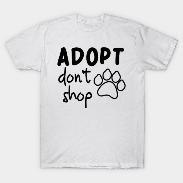 Discover Adopt Don't Shop - Adopt Dont Shop - T-Shirt