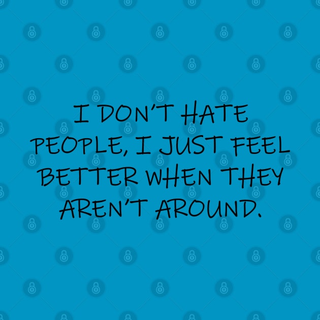 I Don't Hate People, I Just Feel Better When They Aren't Around by PeppermintClover