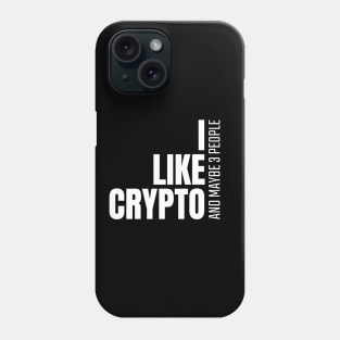 I Like Crypto, And Maybe Like 3 People Investing Phone Case