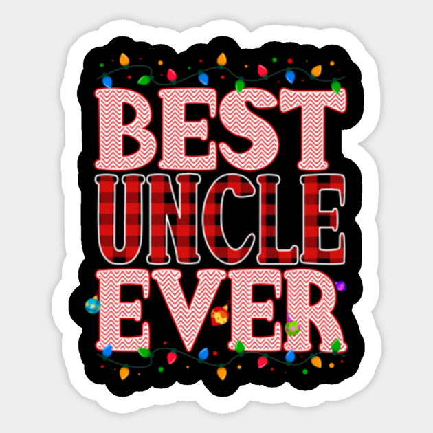 Best Uncle Ever Christmas Funny Papa Fathers Day Gift Ideas For Uncle Best Uncle Ever Sticker Teepublic