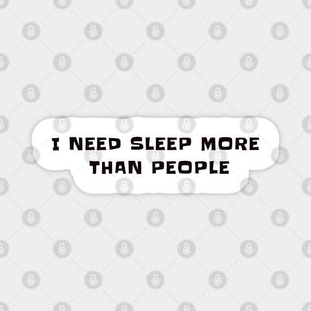 I need sleep, more than people Magnet by CanvasCraft