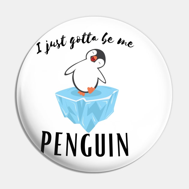 I Just gotta be me penguin - Funny Penguin Quote Pin by Grun illustration 