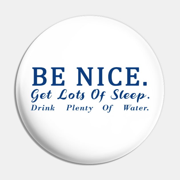 Be Nice Get Lots Of Sleep Drink plenty of water Pin by Souben