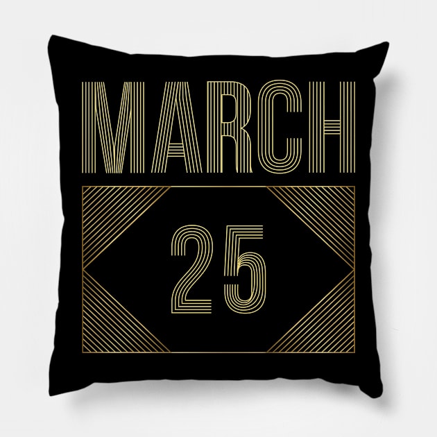 March 25 Pillow by AnjPrint