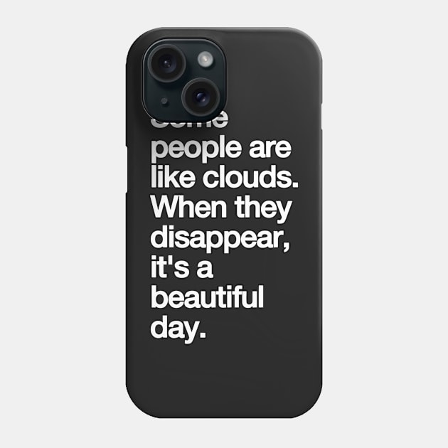 Some People Are Like Clouds. when They Disappear, Its a Beautiful Day. funny Phone Case by styleandlife