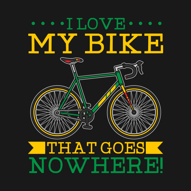 I Love My Bike - That Goes Nowhere Tshirt by Anfrato