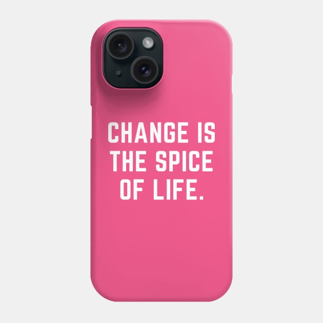 Change is the spice of life- an old saying design Phone Case by C-Dogg