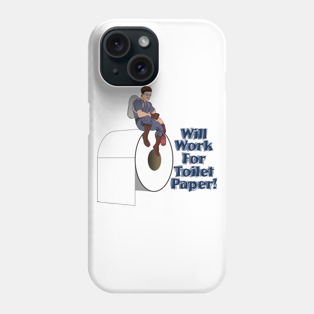 Will Work For Toilet Paper! Phone Case by BABA KING EVENTS MANAGEMENT