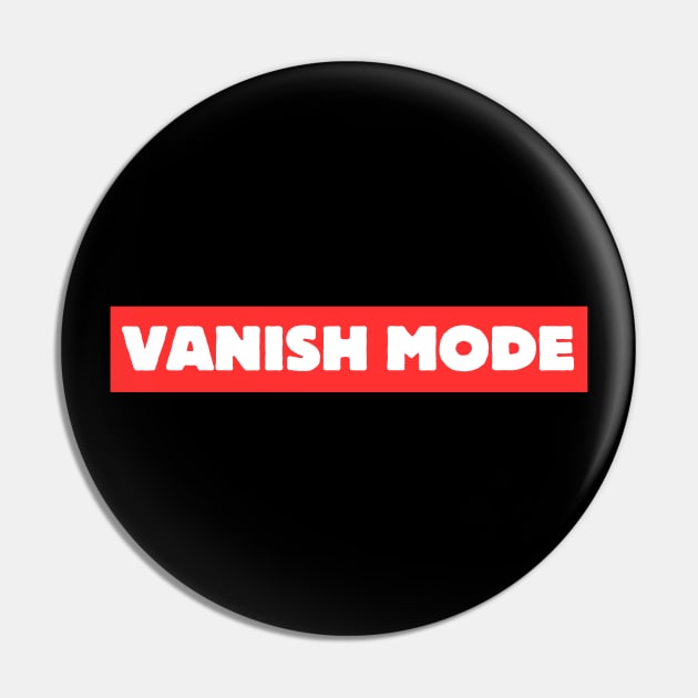 Vanish Mode, american slang, present gifts idea Pin by Pattyld