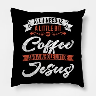 All I need is coffee and a whole lot of Jesus' Christian Pillow