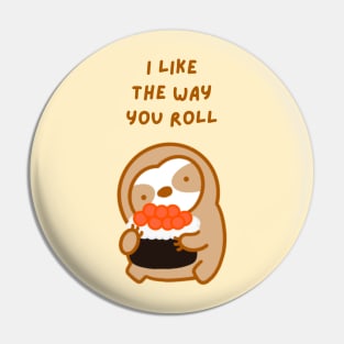 I Like the Way You Roll Sushi Sloth Pin