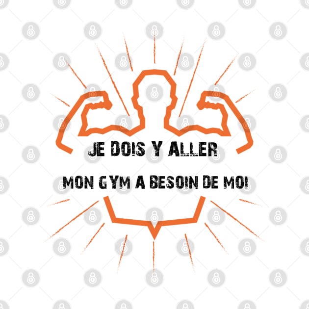 Je dois y aller mon GYM a besoin de moi T-shirt by Takhail