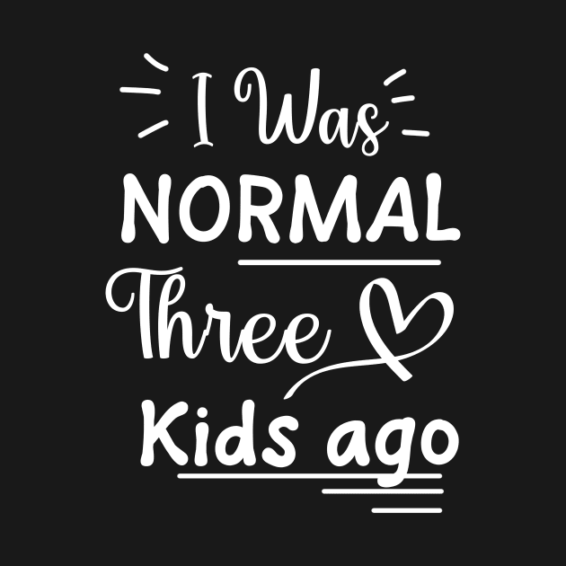 I Was Normal Three Kids Ago Shirt Funny New Mom Shirts Gift by Sky full of art