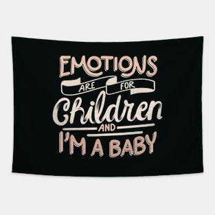 Emotions Are For Children And I'm a Baby by Tobe Fonseca Tapestry
