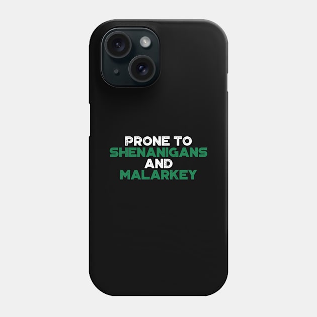 Prone To Shenanigans And Malarkey Shamrock Funny St. Patrick's Day Phone Case by truffela